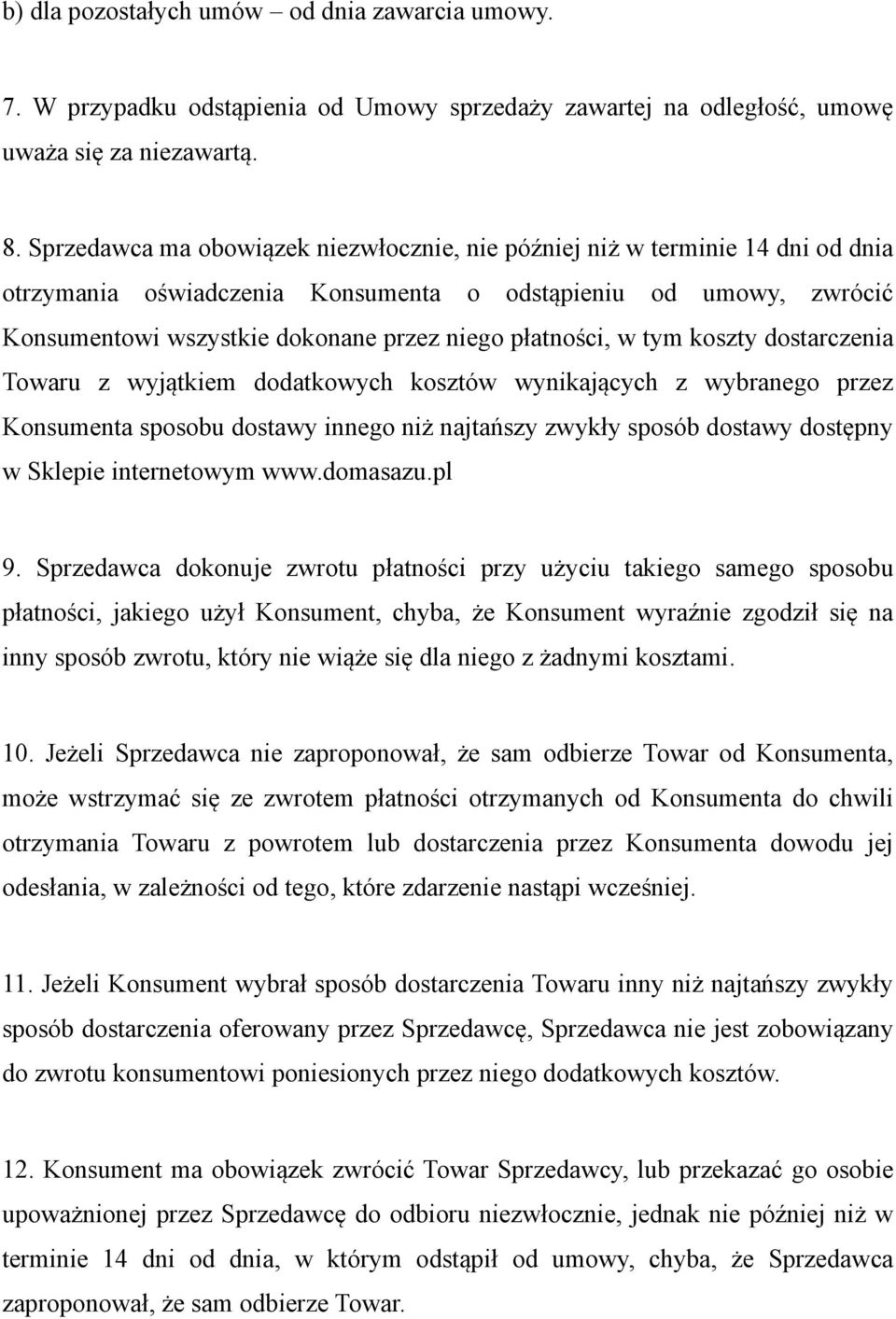 płatności, w tym koszty dostarczenia Towaru z wyjątkiem dodatkowych kosztów wynikających z wybranego przez Konsumenta sposobu dostawy innego niż najtańszy zwykły sposób dostawy dostępny w Sklepie