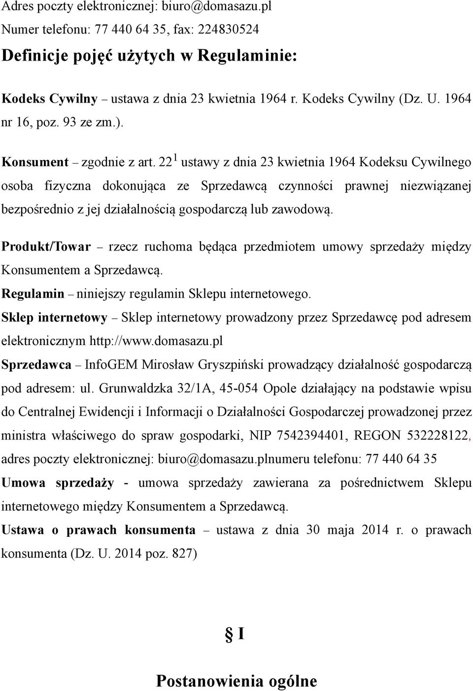 22 1 ustawy z dnia 23 kwietnia 1964 Kodeksu Cywilnego osoba fizyczna dokonująca ze Sprzedawcą czynności prawnej niezwiązanej bezpośrednio z jej działalnością gospodarczą lub zawodową.