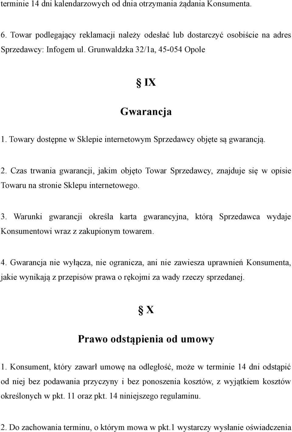 Czas trwania gwarancji, jakim objęto Towar Sprzedawcy, znajduje się w opisie Towaru na stronie Sklepu internetowego. 3.