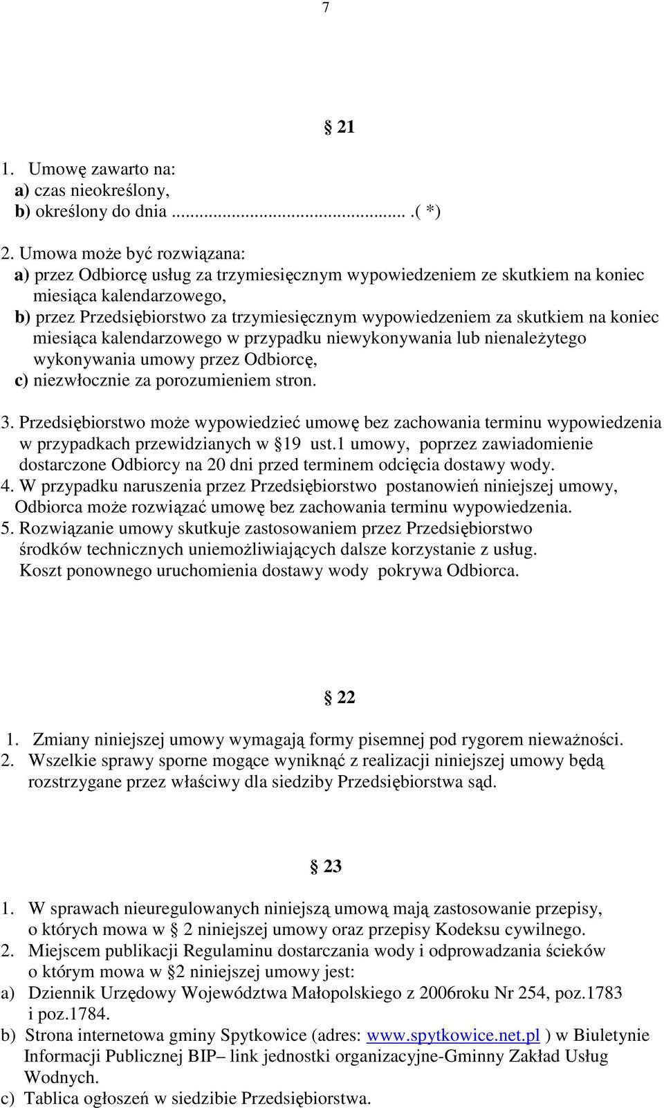 skutkiem na koniec miesiąca kalendarzowego w przypadku niewykonywania lub nienależytego wykonywania umowy przez Odbiorcę, c) niezwłocznie za porozumieniem stron. 3.