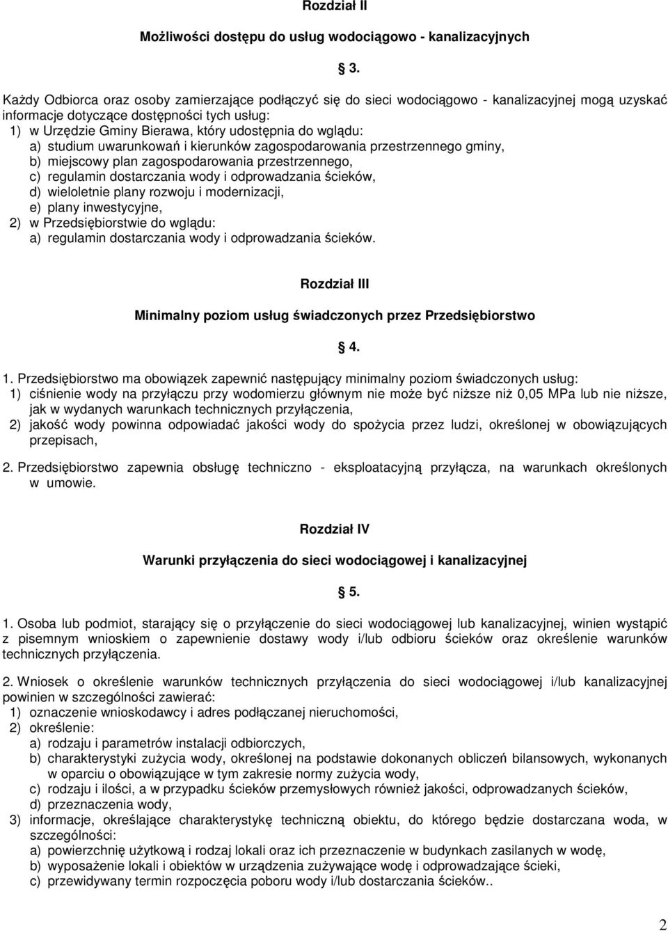 przestrzennego, c) regulamin dostarczania wody i odprowadzania ścieków, d) wieloletnie plany rozwoju i modernizacji, e) plany inwestycyjne, 2) w Przedsiębiorstwie do wglądu: a) regulamin dostarczania