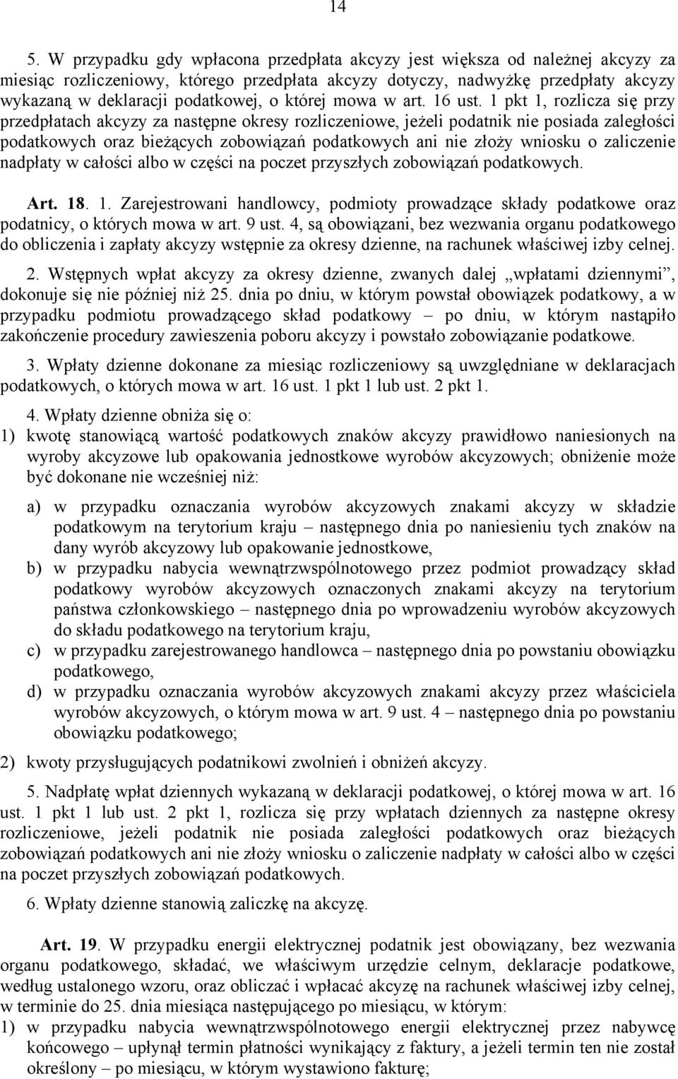 1 pkt 1, rozlicza się przy przedpłatach akcyzy za następne okresy rozliczeniowe, jeżeli podatnik nie posiada zaległości podatkowych oraz bieżących zobowiązań podatkowych ani nie złoży wniosku o