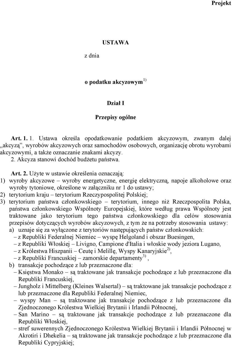 1. Ustawa określa opodatkowanie podatkiem akcyzowym, zwanym dalej akcyzą, wyrobów akcyzowych oraz samochodów osobowych, organizację obrotu wyrobami akcyzowymi, a także oznaczanie znakami akcyzy. 2.