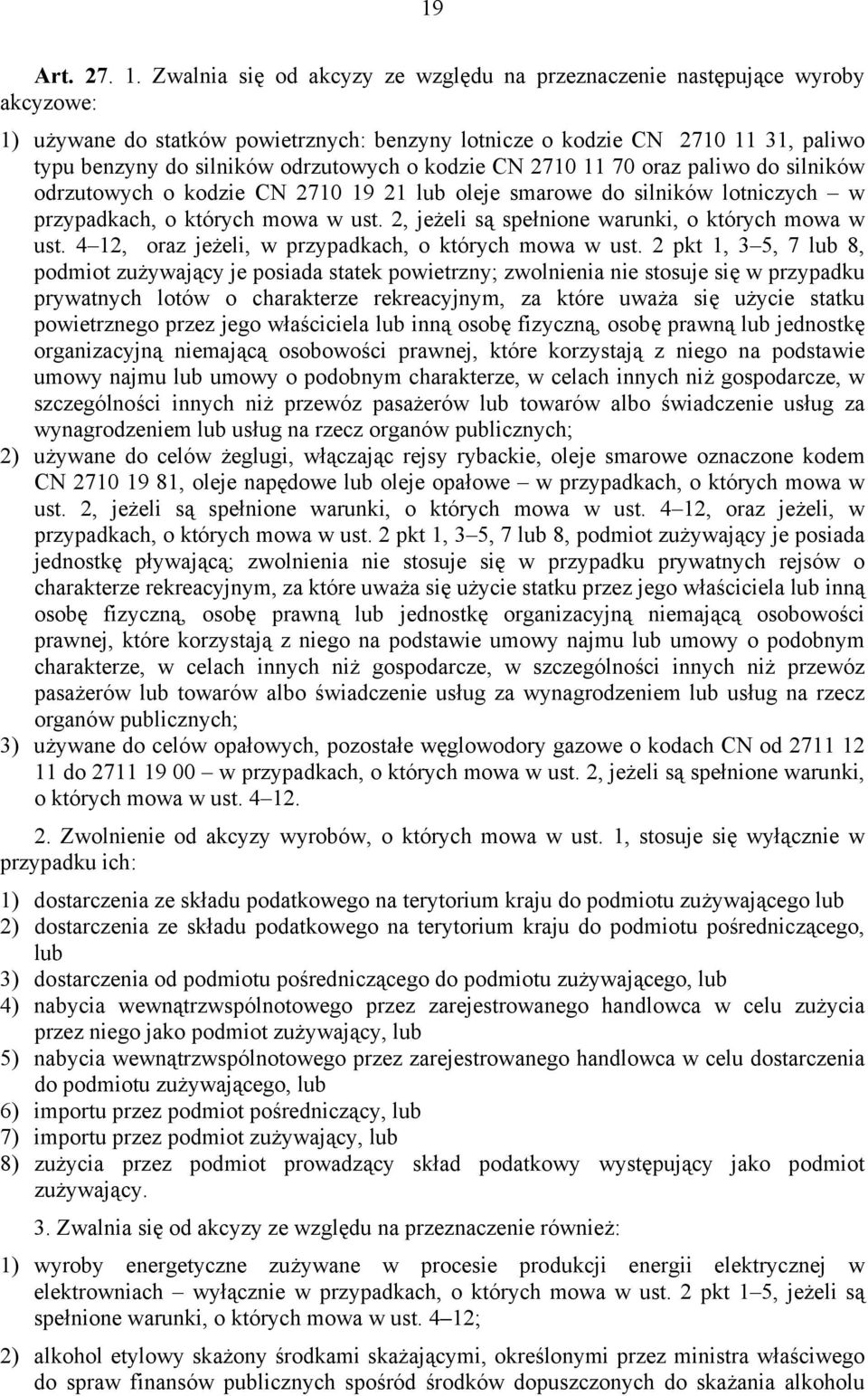 o kodzie CN 2710 11 70 oraz paliwo do silników odrzutowych o kodzie CN 2710 19 21 lub oleje smarowe do silników lotniczych w przypadkach, o których mowa w ust.