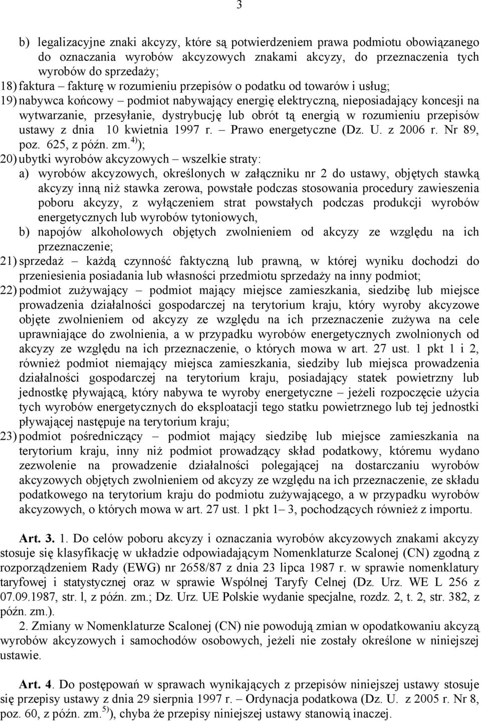 rozumieniu przepisów ustawy z dnia 10 kwietnia 1997 r. Prawo energetyczne (Dz. U. z 2006 r. Nr 89, poz. 625, z późn. zm.