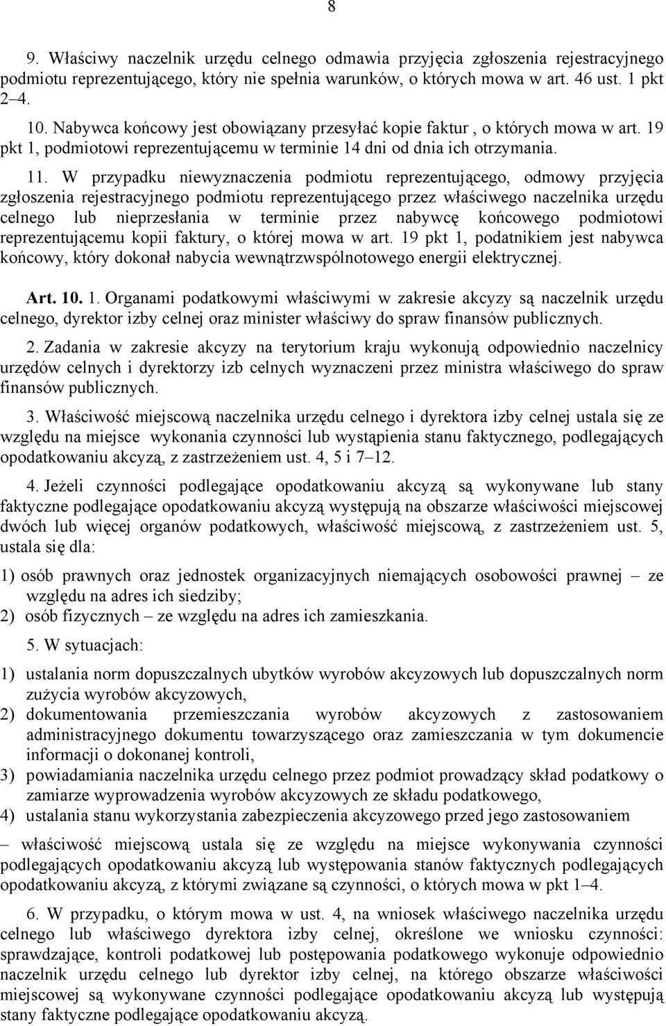 W przypadku niewyznaczenia podmiotu reprezentującego, odmowy przyjęcia zgłoszenia rejestracyjnego podmiotu reprezentującego przez właściwego naczelnika urzędu celnego lub nieprzesłania w terminie