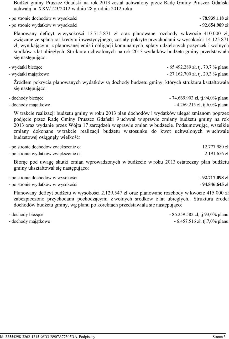 000 zł, związane ze spłatą rat kredytu inwestycyjnego, zostały pokryte przychodami w wysokości 14.125.