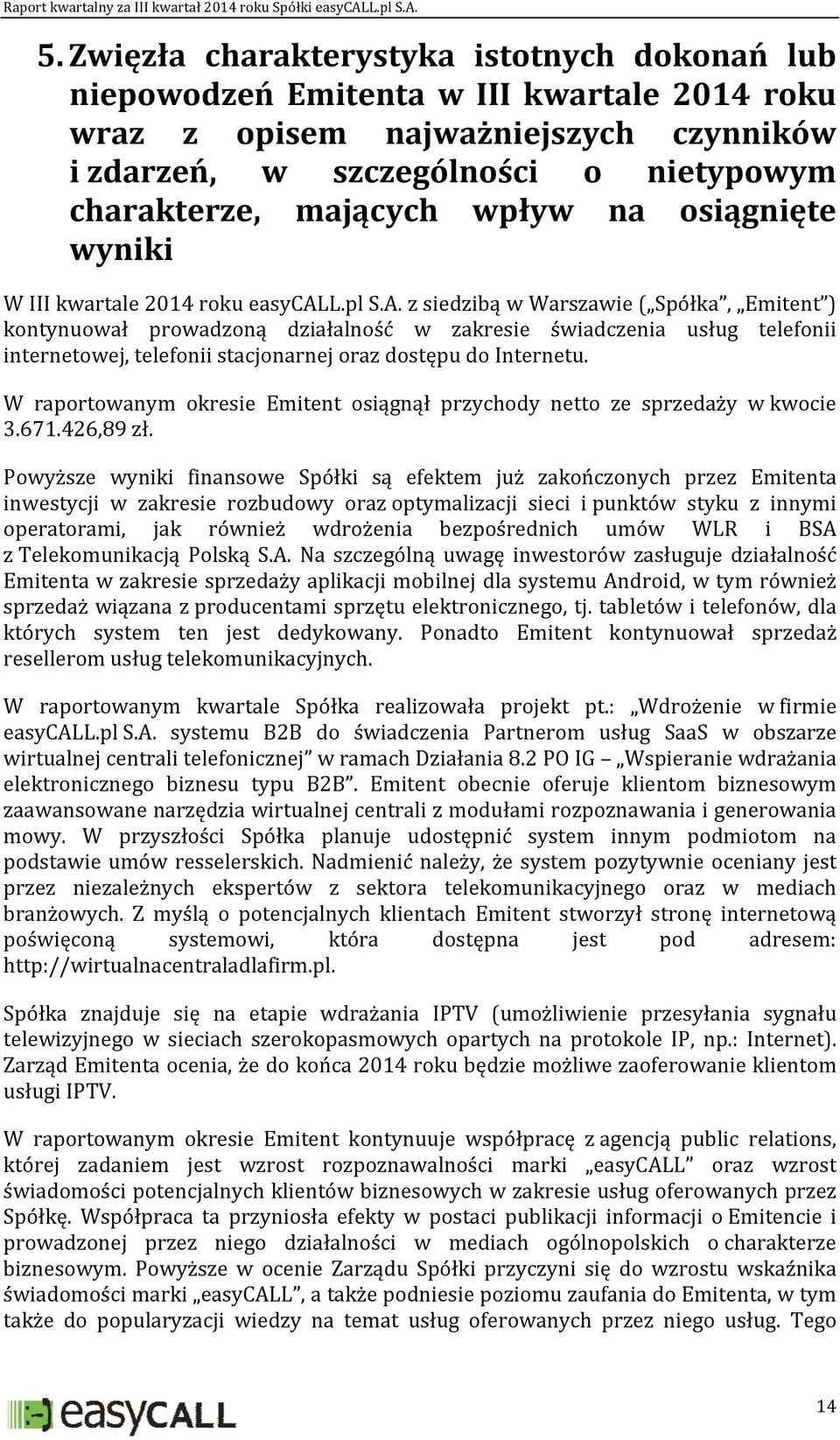 z siedzibą w Warszawie ( Spółka, Emitent ) kontynuował prowadzoną działalność w zakresie świadczenia usług telefonii internetowej, telefonii stacjonarnej oraz dostępu do Internetu.