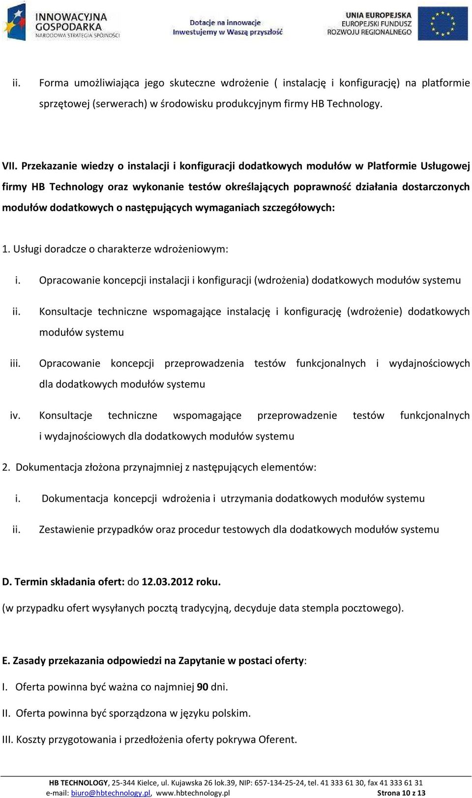 dodatkowych o następujących wymaganiach szczegółowych: 1. Usługi doradcze o charakterze wdrożeniowym: i. Opracowanie koncepcji instalacji i konfiguracji (wdrożenia) dodatkowych modułów systemu i iv.