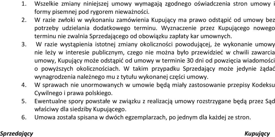 Wyznaczenie przez Kupującego nowego terminu nie zwalnia Sprzedającego od obowiązku zapłaty kar umownych. 3.