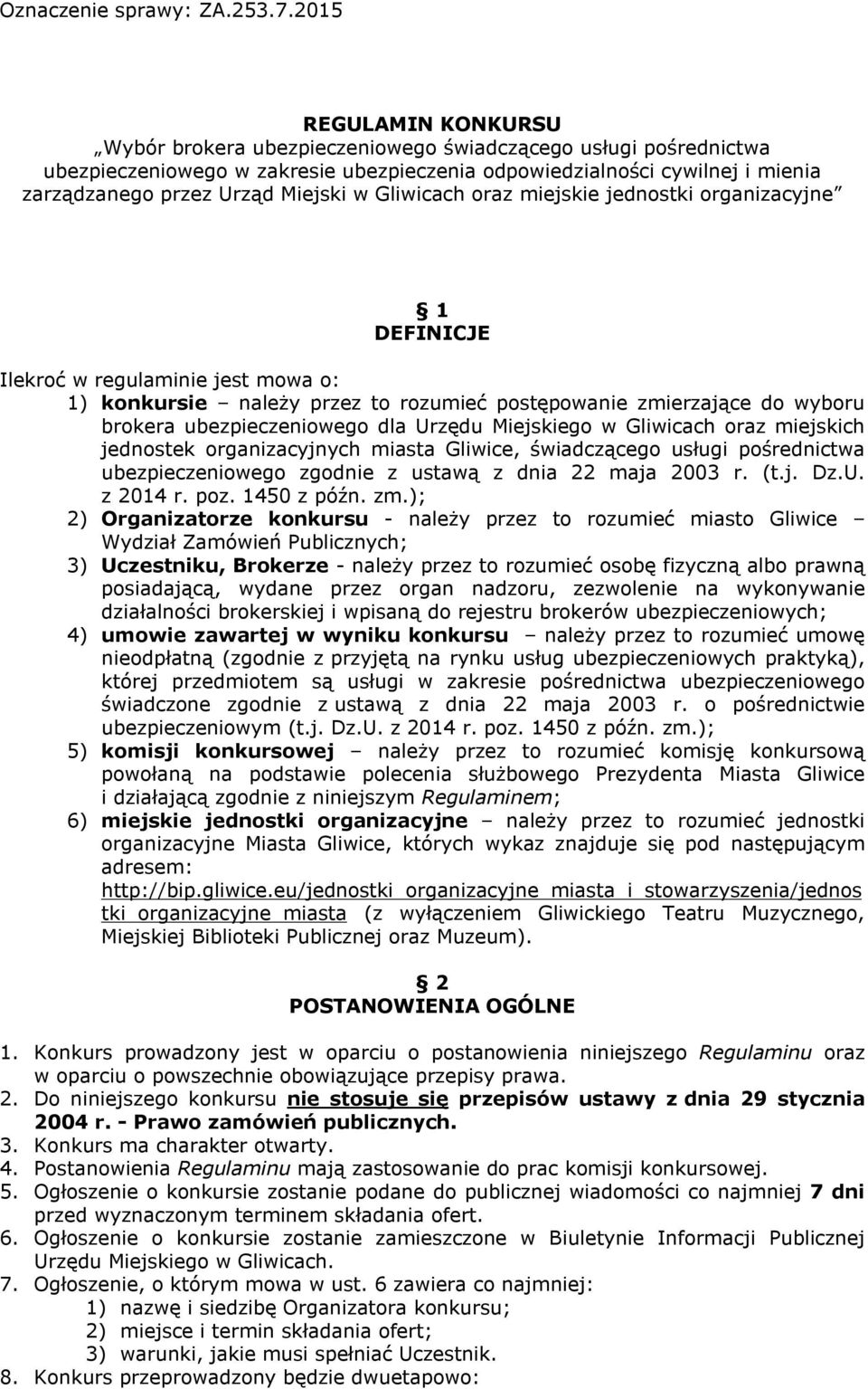 Miejski w Gliwicach oraz miejskie jednostki organizacyjne 1 DEFINICJE Ilekroć w regulaminie jest mowa o: 1) konkursie - należy przez to rozumieć postępowanie zmierzające do wyboru brokera