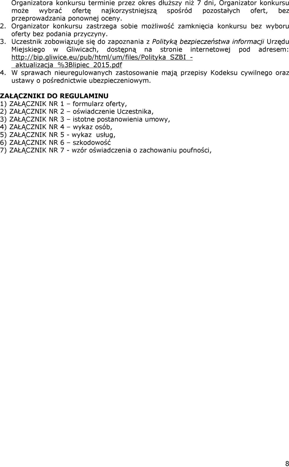 Uczestnik zobowiązuje się do zapoznania z Polityką bezpieczeństwa informacji Urzędu Miejskiego w Gliwicach, dostępną na stronie internetowej pod adresem: http://bip.gliwice.