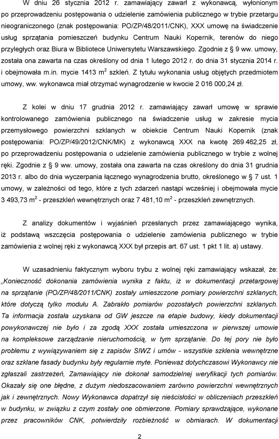 świadczenie usług sprzątania pomieszczeń budynku Centrum Nauki Kopernik, terenów do niego przyległych oraz Biura w Bibliotece Uniwersytetu Warszawskiego. Zgodnie z 9 ww.