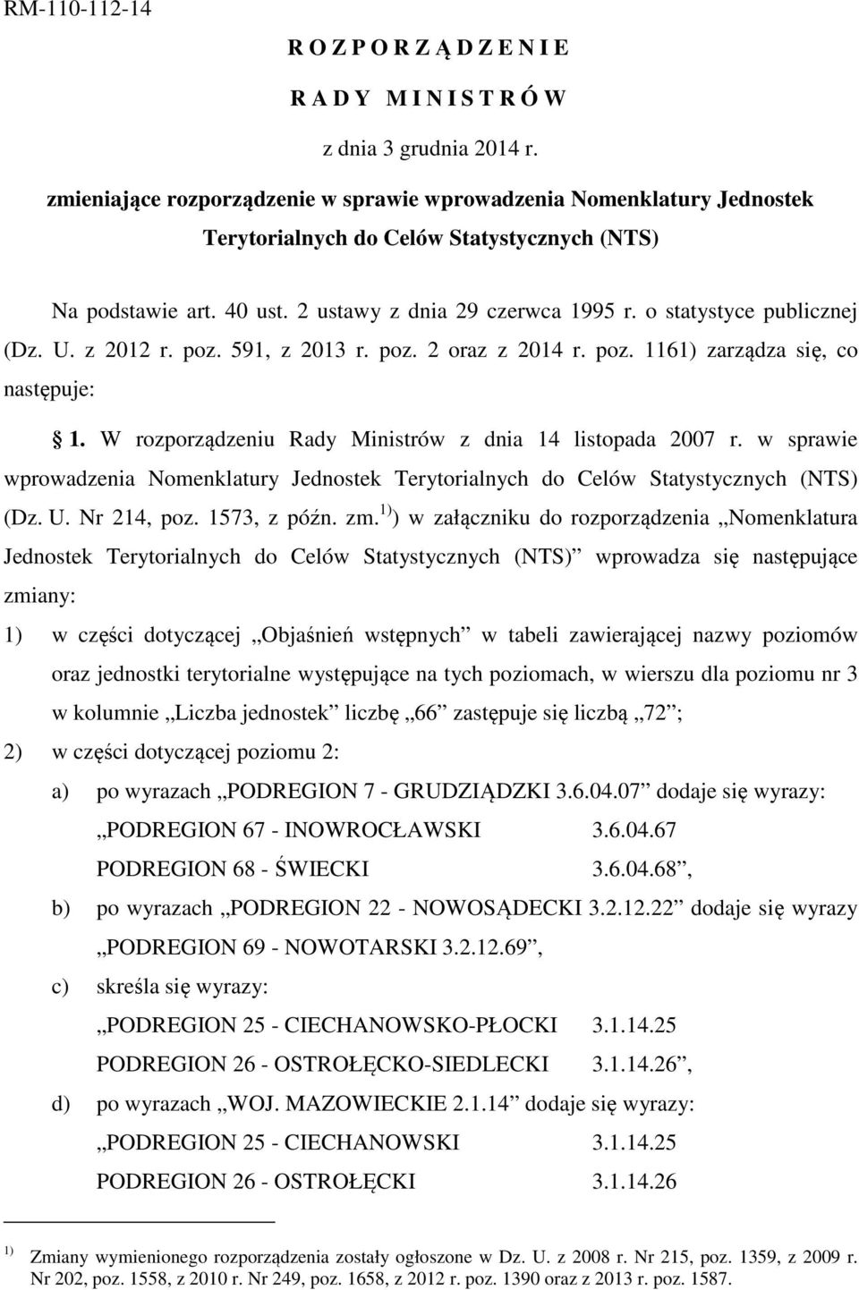 o statystyce publicznej (Dz. U. z 2012 r. poz. 591, z 2013 r. poz. 2 oraz z 2014 r. poz. 1161) zarządza się, co następuje: 1. W rozporządzeniu Rady Ministrów z dnia 14 listopada 2007 r.