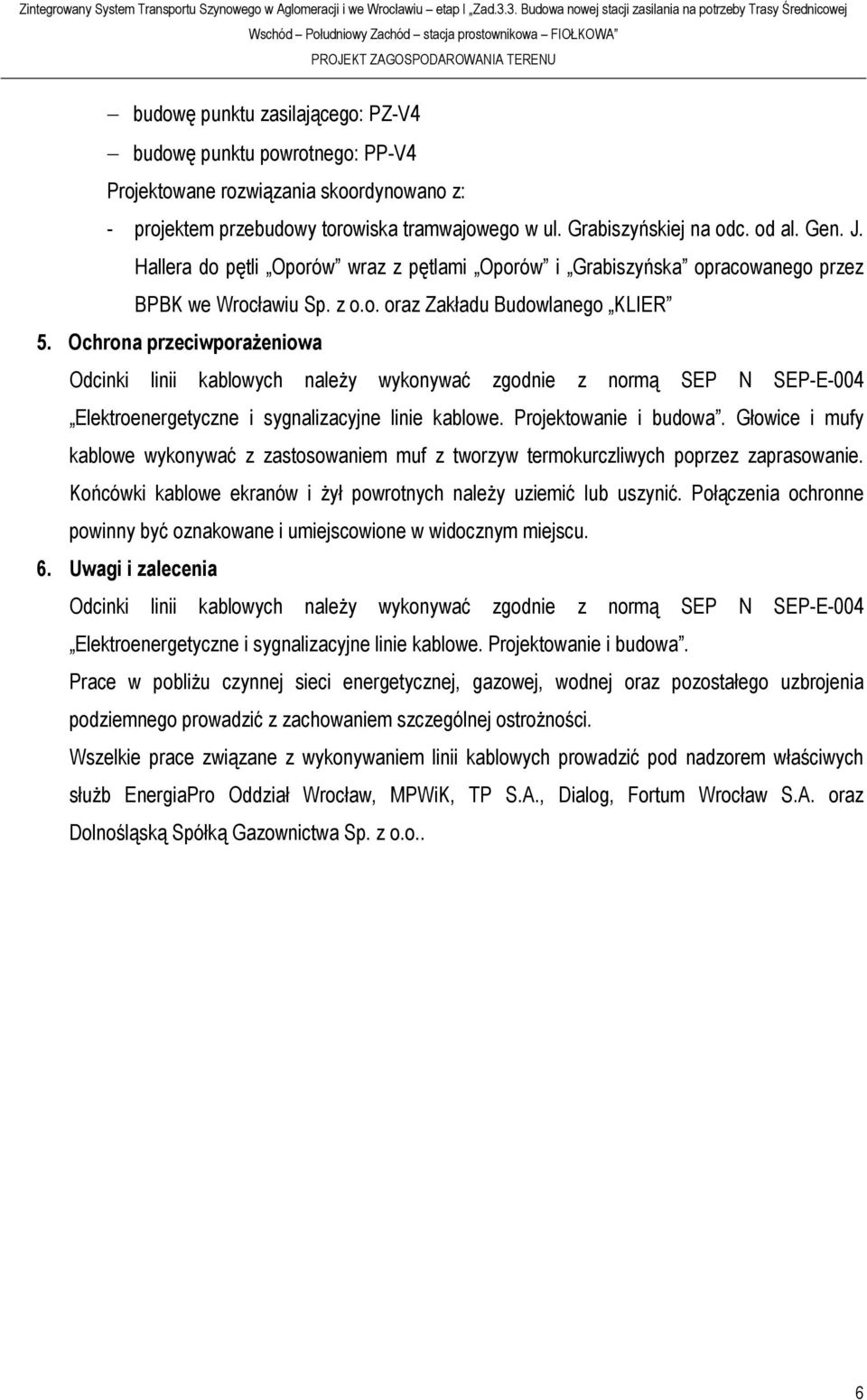 powrotnego: PP-V4 Projektowane rozwiązania skoordynowano z: - projektem przebudowy torowiska tramwajowego w ul. Grabiszyńskiej na odc. od al. Gen. J.