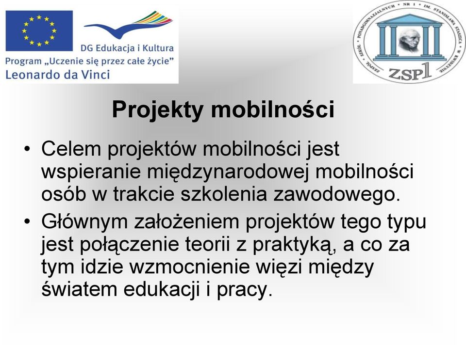 Głównym założeniem projektów tego typu jest połączenie teorii z