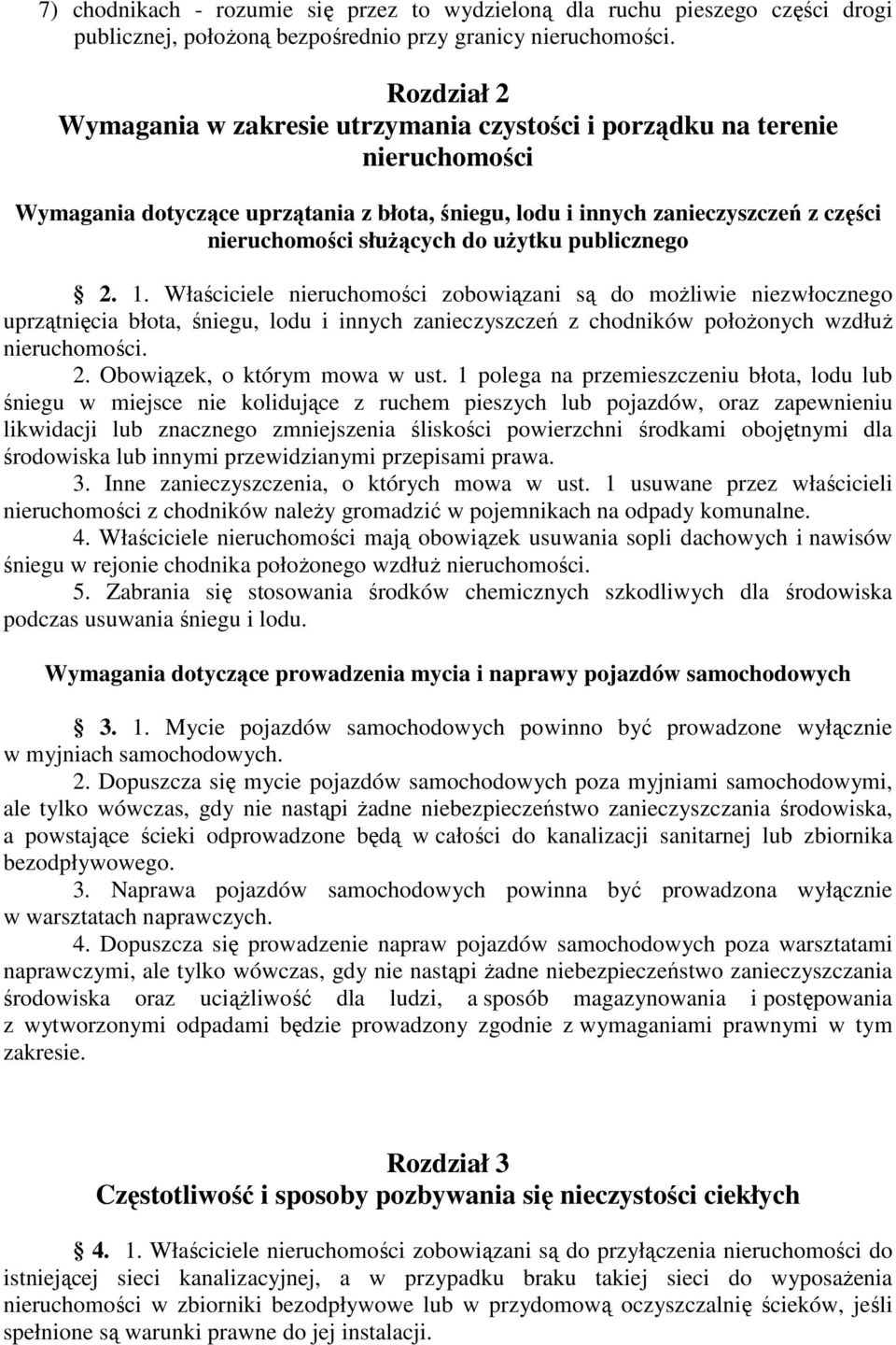 do użytku publicznego 2. 1. Właściciele nieruchomości zobowiązani są do możliwie niezwłocznego uprzątnięcia błota, śniegu, lodu i innych zanieczyszczeń z chodników położonych wzdłuż nieruchomości. 2. Obowiązek, o którym mowa w ust.