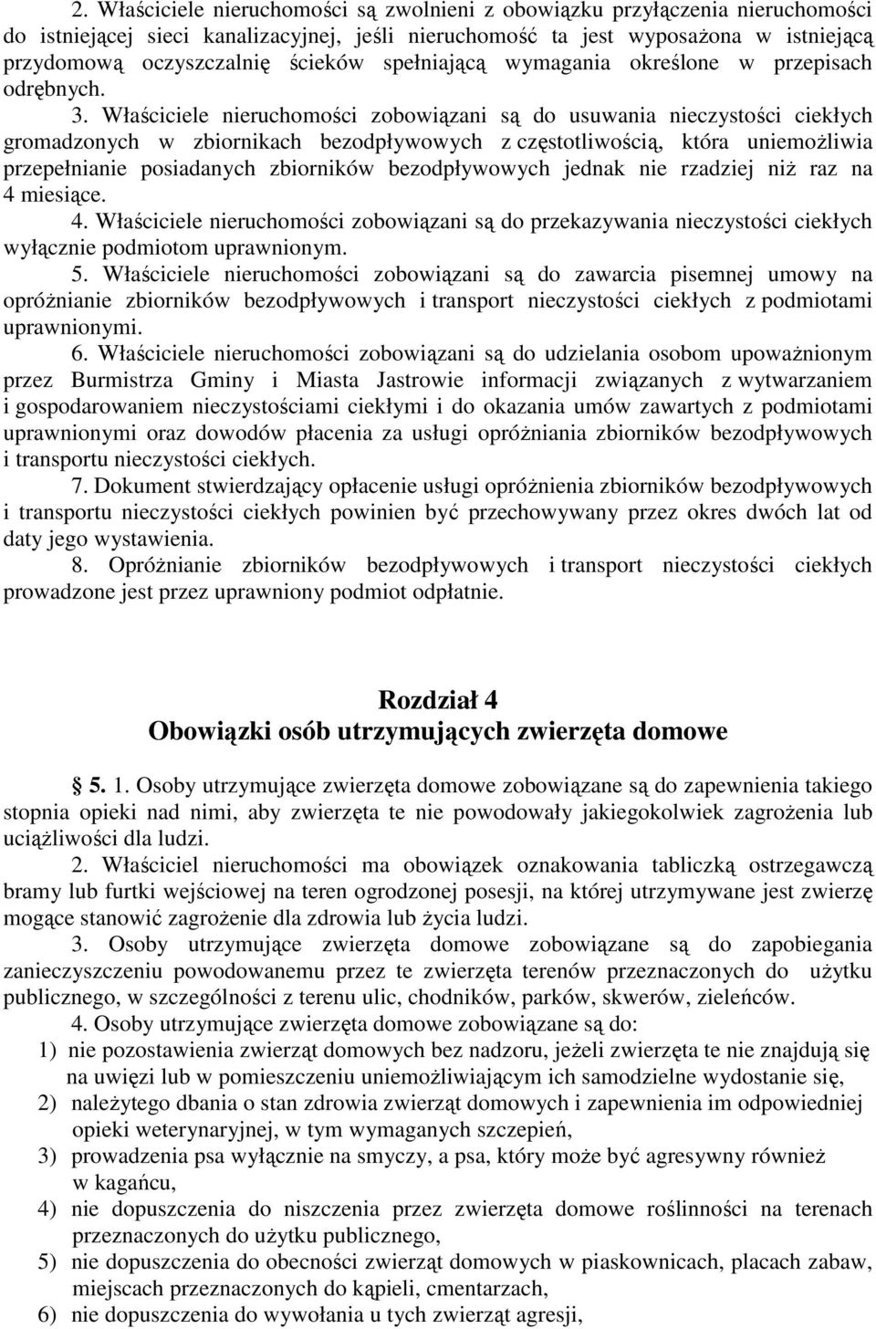 Właściciele nieruchomości zobowiązani są do usuwania nieczystości ciekłych gromadzonych w zbiornikach bezodpływowych z częstotliwością, która uniemożliwia przepełnianie posiadanych zbiorników