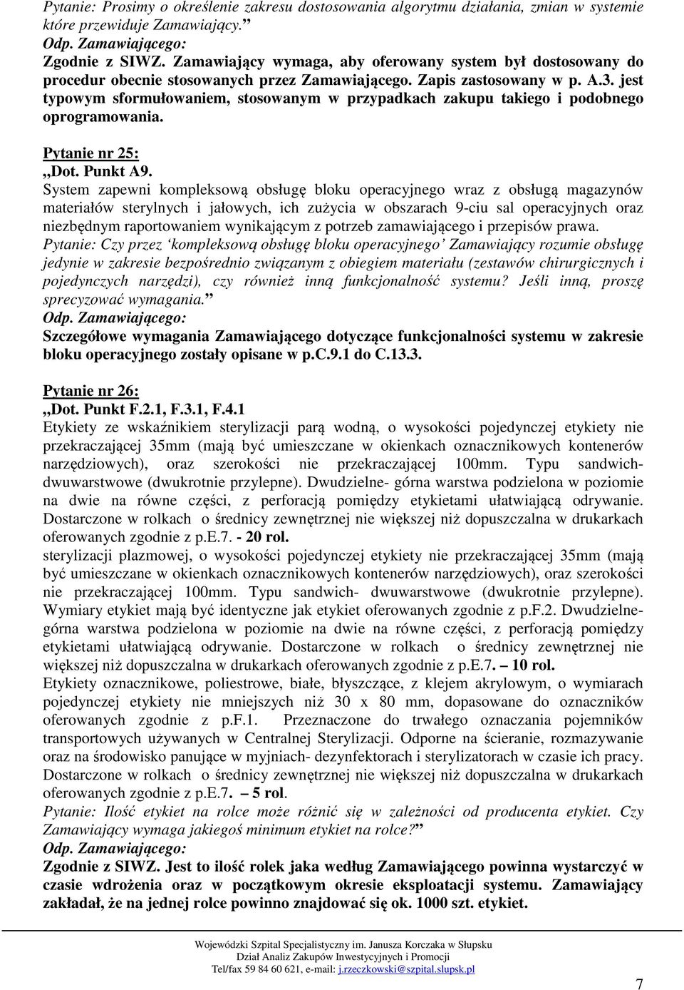 jest typowym sformułowaniem, stosowanym w przypadkach zakupu takiego i podobnego oprogramowania. Pytanie nr 25: Dot. Punkt A9.