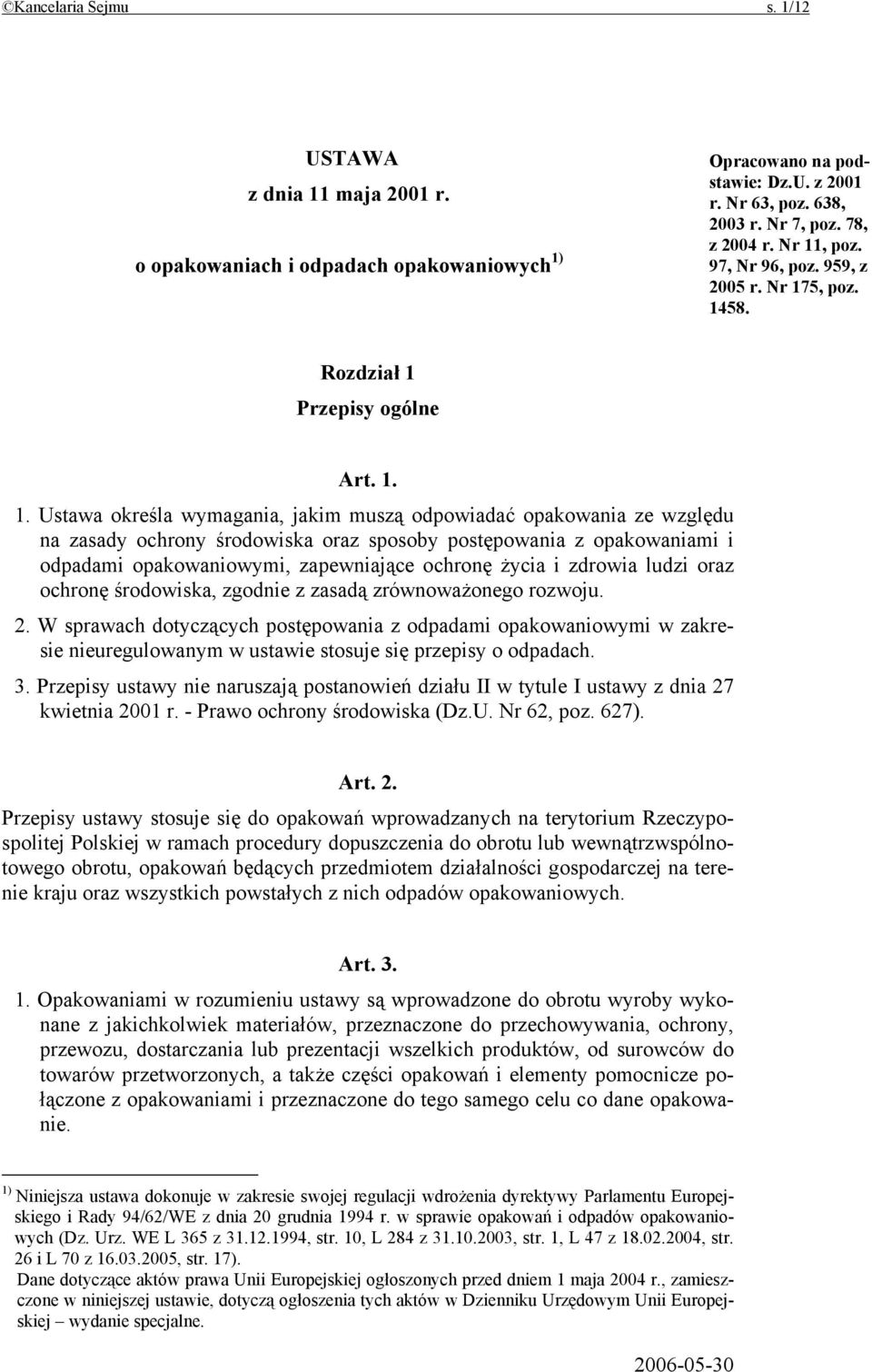 oraz sposoby postępowania z opakowaniami i odpadami opakowaniowymi, zapewniające ochronę życia i zdrowia ludzi oraz ochronę środowiska, zgodnie z zasadą zrównoważonego rozwoju. 2.