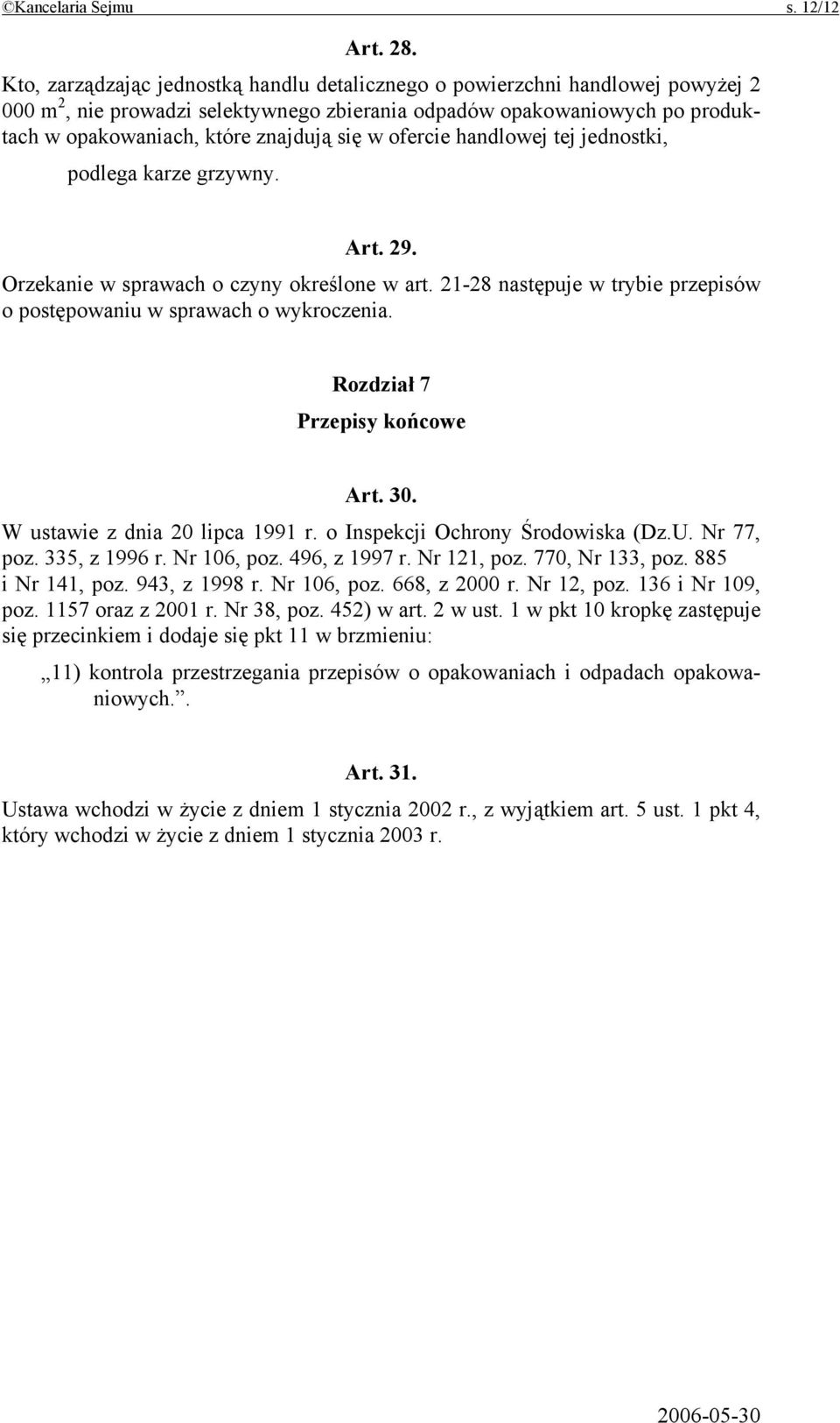 ofercie handlowej tej jednostki, Art. 29. Orzekanie w sprawach o czyny określone w art. 21-28 następuje w trybie przepisów o postępowaniu w sprawach o wykroczenia. Rozdział 7 Przepisy końcowe Art. 30.