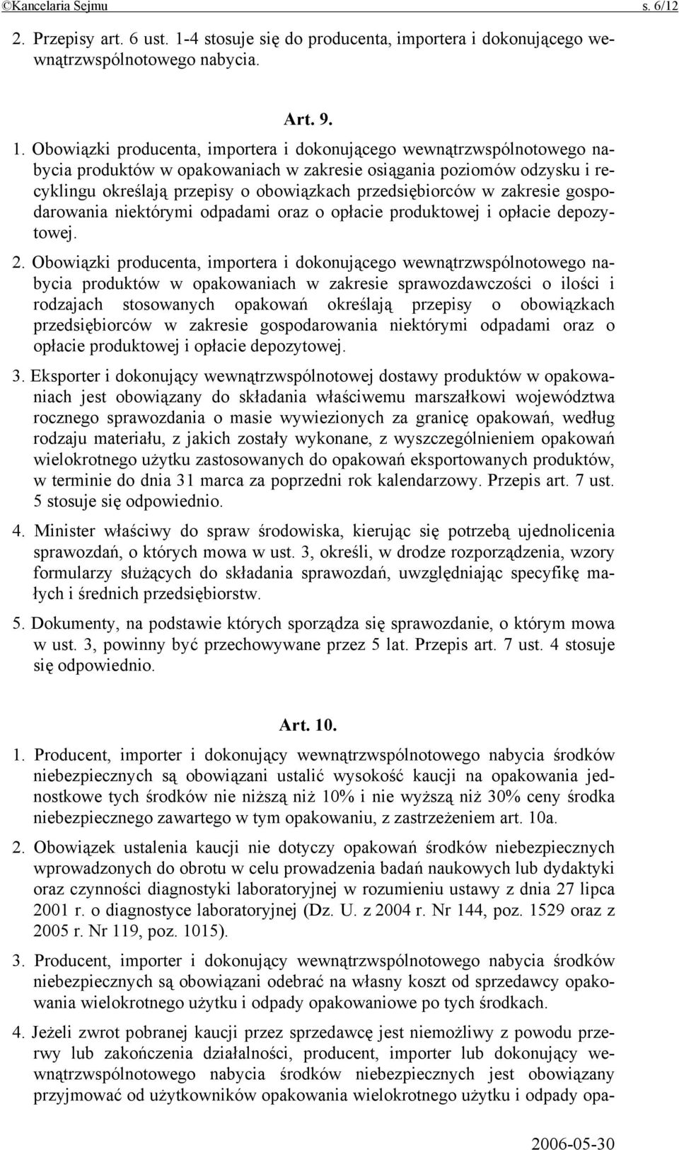 Obowiązki producenta, importera i dokonującego wewnątrzwspólnotowego nabycia produktów w opakowaniach w zakresie osiągania poziomów odzysku i recyklingu określają przepisy o obowiązkach