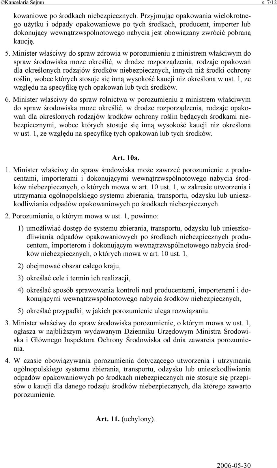 Minister właściwy do spraw zdrowia w porozumieniu z ministrem właściwym do spraw środowiska może określić, w drodze rozporządzenia, rodzaje opakowań dla określonych rodzajów środków niebezpiecznych,