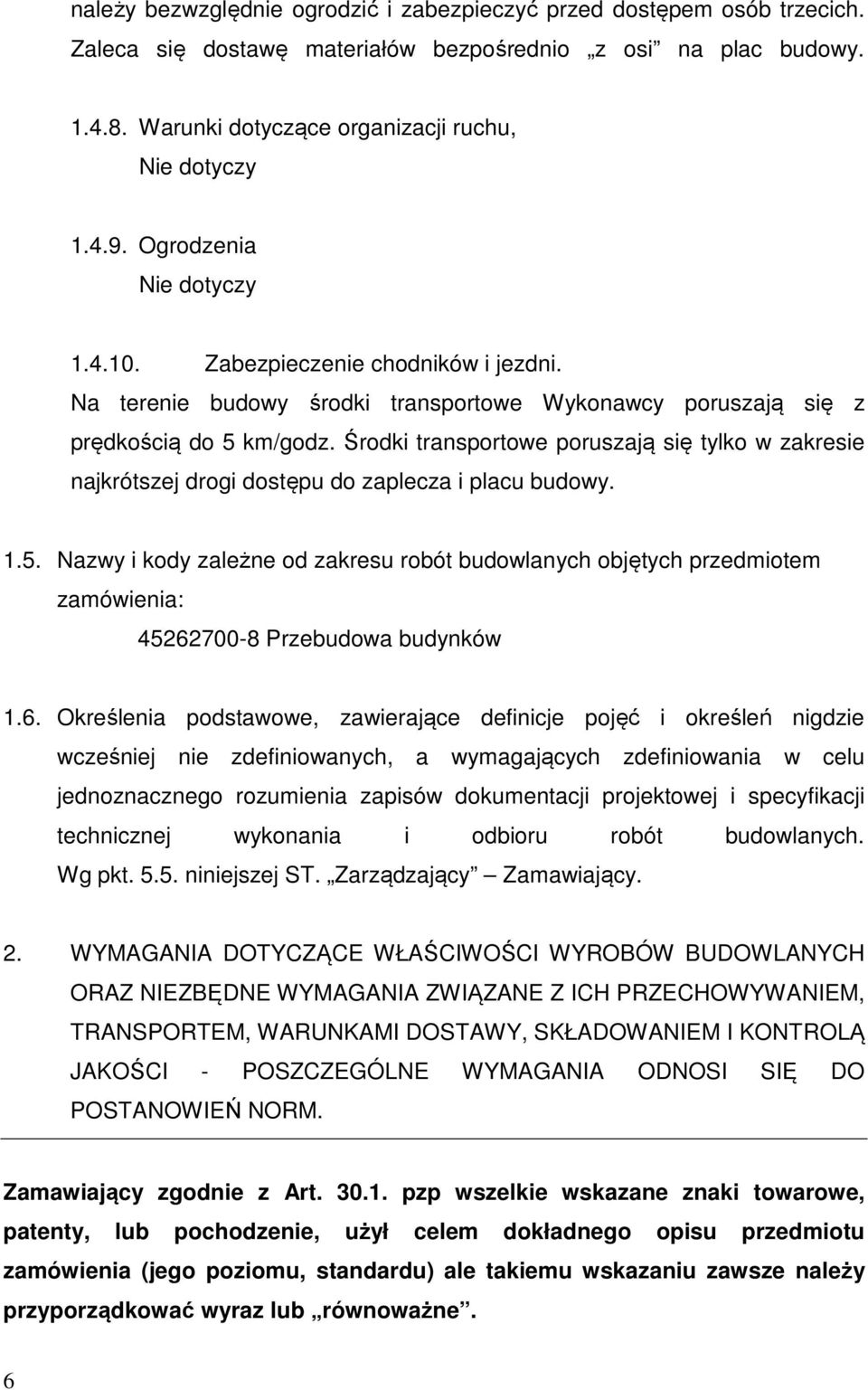 Środki transportowe poruszają się tylko w zakresie najkrótszej drogi dostępu do zaplecza i placu budowy. 1.5.