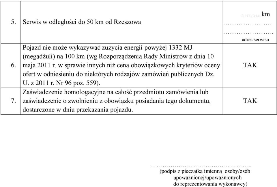 w sprawie innych niż cena obowiązkowych kryteriów oceny ofert w odniesieniu do niektórych rodzajów zamówień publicznych Dz. U. z 2011 r. Nr 96 poz. 559).