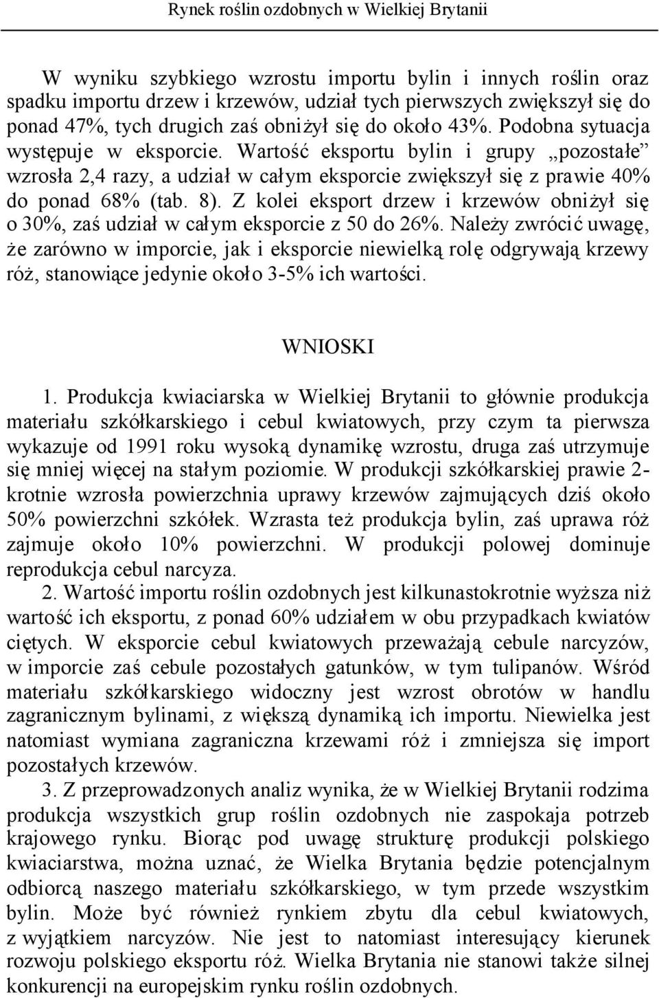 Z kolei eksport drzew i krzewów obniżyłsię o 30%, zaśudziałw całym eksporcie z 50 do 26%.