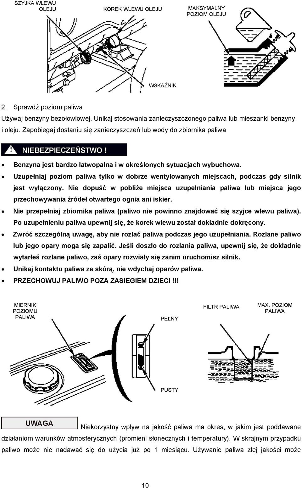 Uzupełniaj poziom paliwa tylko w dobrze wentylowanych miejscach, podczas gdy silnik jest wyłączony.