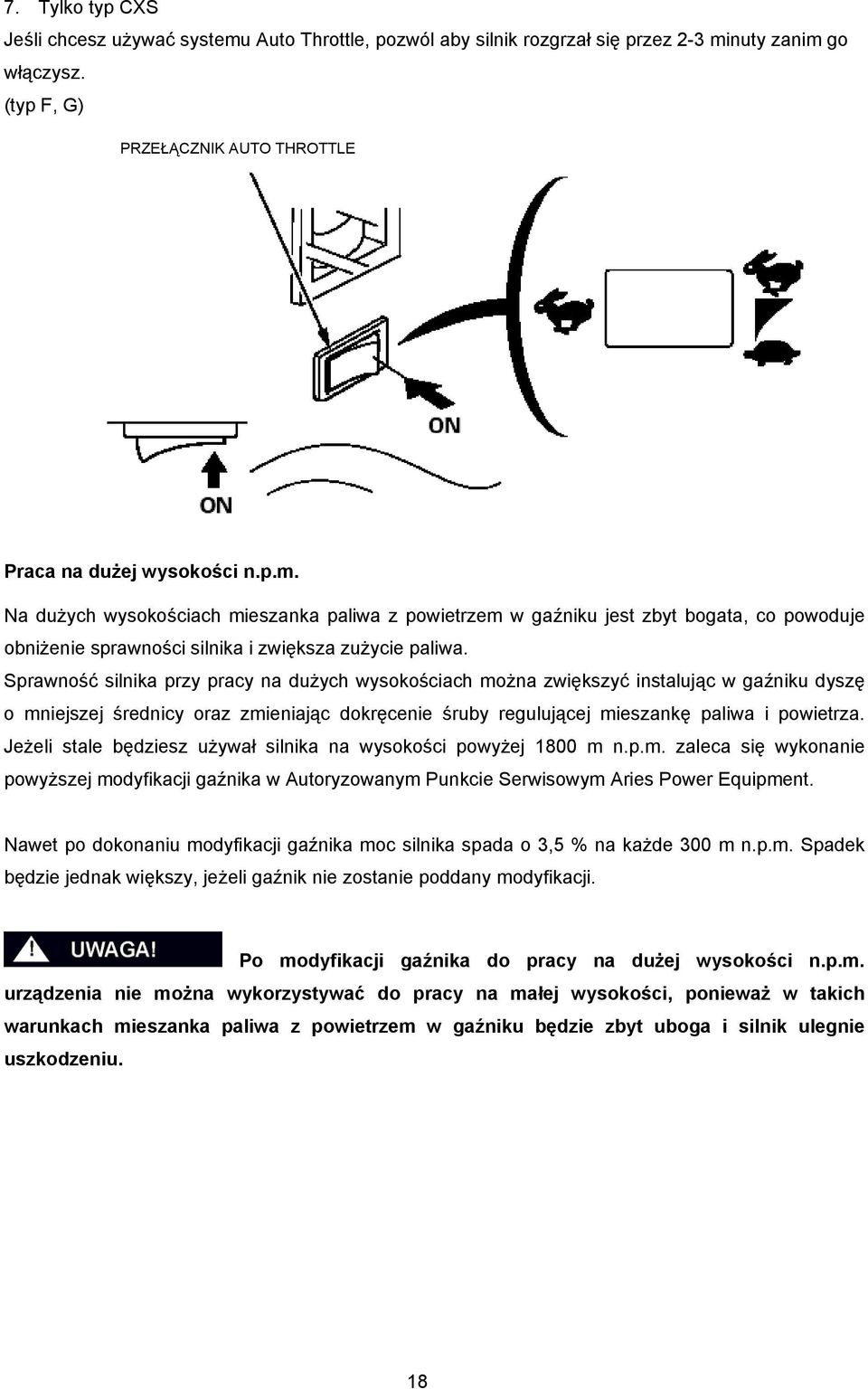 Jeżeli stale będziesz używał silnika na wysokości powyżej 1800 m n.p.m. zaleca się wykonanie powyższej modyfikacji gaźnika w Autoryzowanym Punkcie Serwisowym Aries Power Equipment.