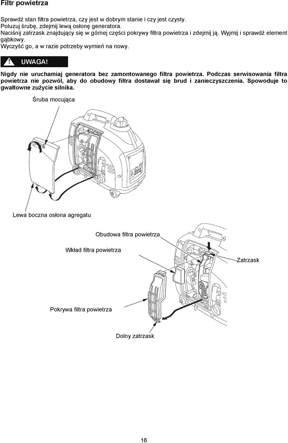 Wyczyść go, a w razie potrzeby wymień na nowy. Nigdy nie uruchamiaj generatora bez zamontowanego filtra powietrza.