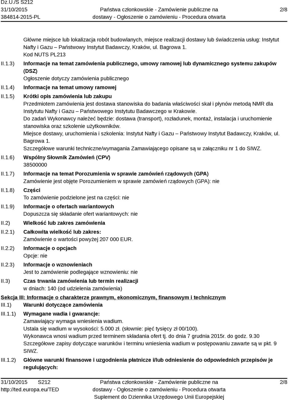 Kod NUTS PL213 Informacje na temat zamówienia publicznego, umowy ramowej lub dynamicznego systemu zakupów (DSZ) Ogłoszenie dotyczy zamówienia publicznego Informacje na temat umowy ramowej Krótki opis