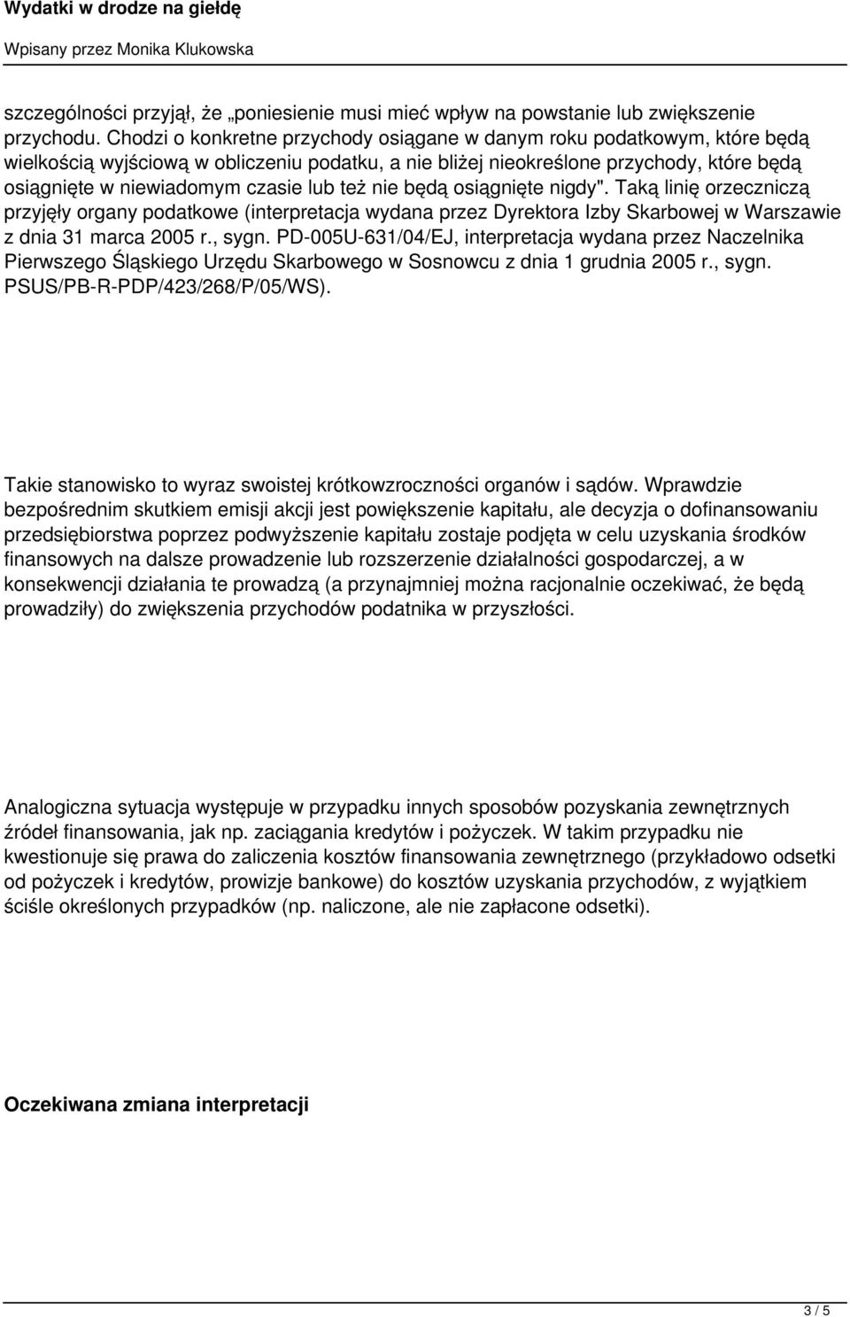 lub też nie będą osiągnięte nigdy". Taką linię orzeczniczą przyjęły organy podatkowe (interpretacja wydana przez Dyrektora Izby Skarbowej w Warszawie z dnia 31 marca 2005 r., sygn.