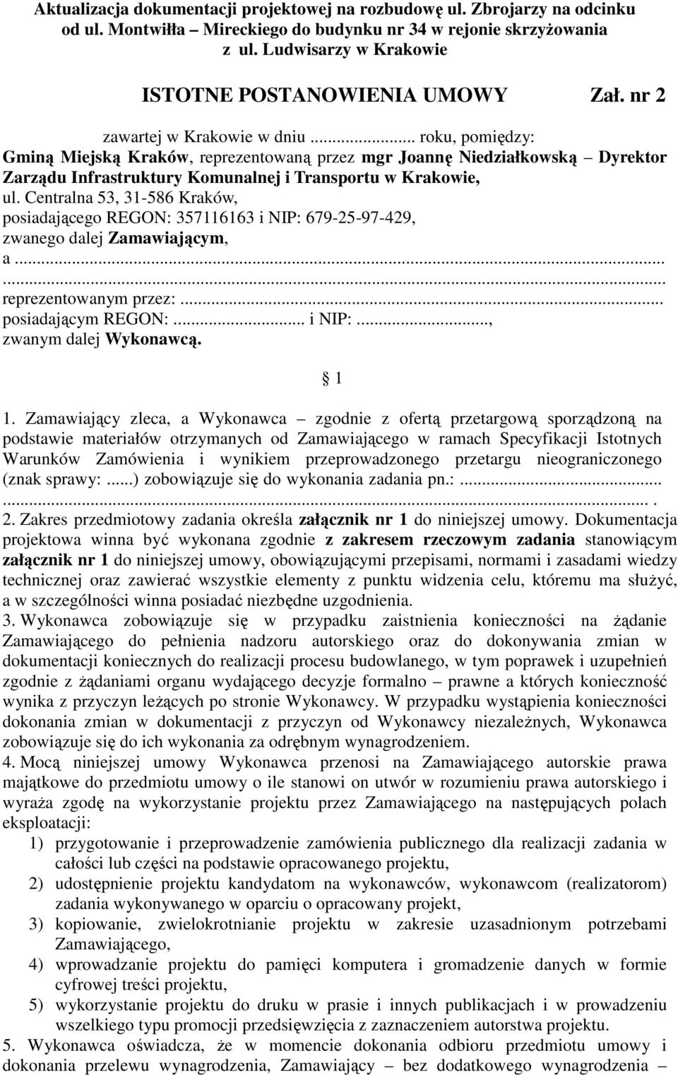 Centralna 53, 31-586 Kraków, posiadającego REGON: 357116163 i NIP: 679-25-97-429, zwanego dalej Zamawiającym, a...... reprezentowanym przez:... posiadającym REGON:... i NIP:..., zwanym dalej Wykonawcą.