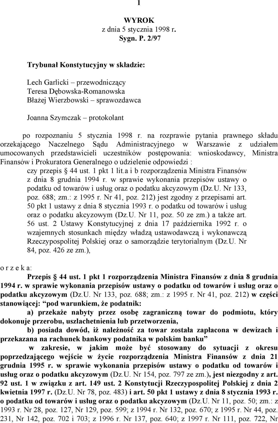 na rozprawie pytania prawnego składu orzekającego Naczelnego Sądu Administracyjnego w Warszawie z udziałem umocowanych przedstawicieli uczestników postępowania: wnioskodawcy, Ministra Finansów i