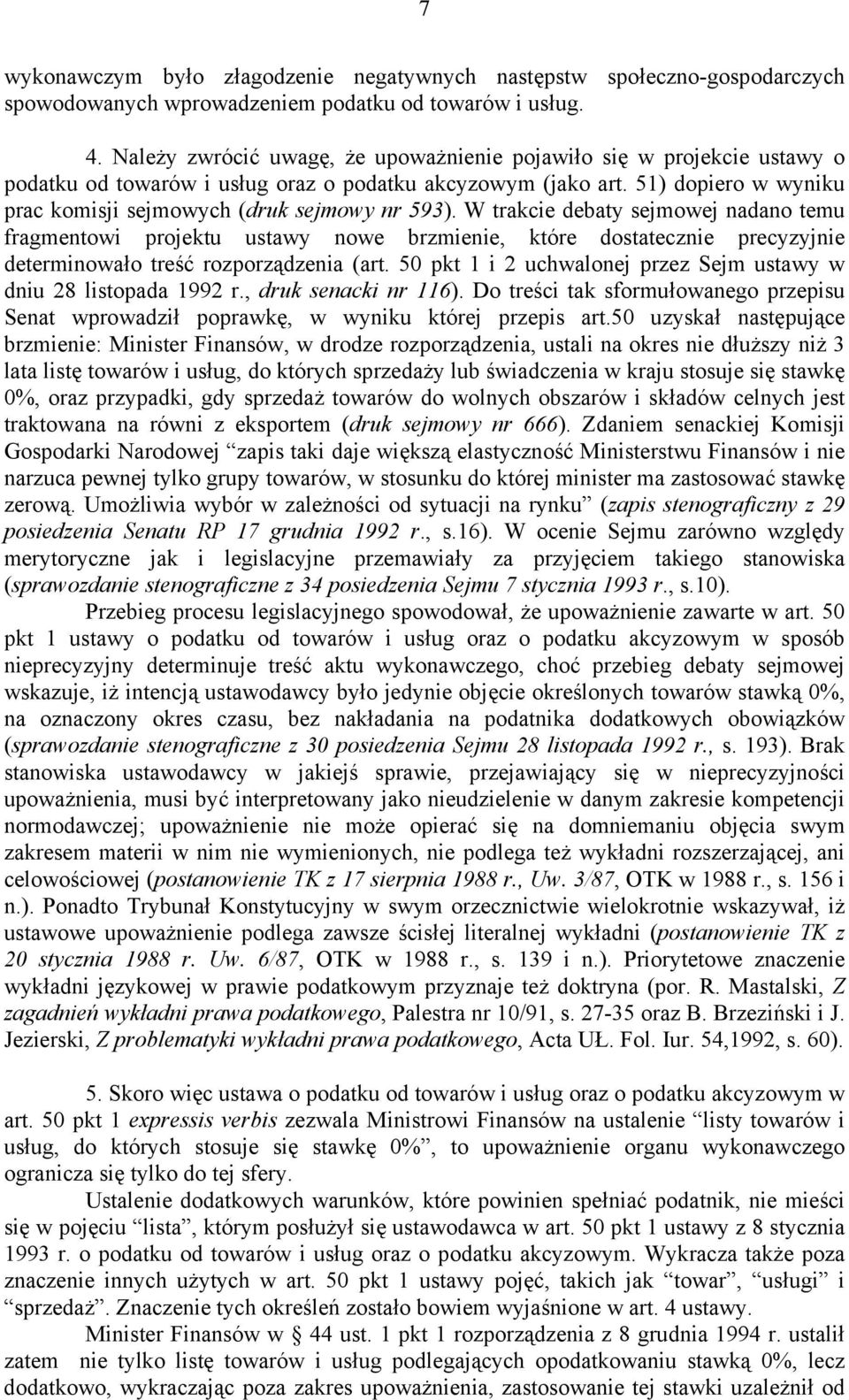 51) dopiero w wyniku prac komisji sejmowych (druk sejmowy nr 593).