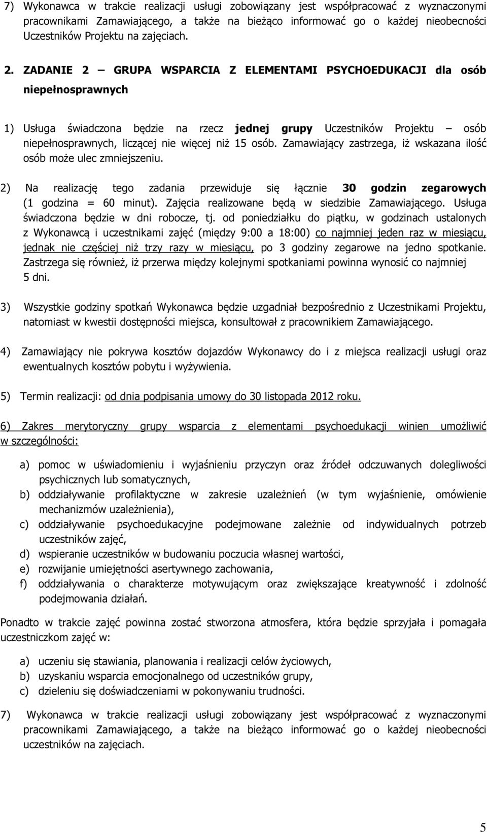 15 osób. Zamawiający zastrzega, iż wskazana ilość osób może ulec zmniejszeniu. 2) Na realizację tego zadania przewiduje się łącznie 30 godzin zegarowych (1 godzina = 60 minut).