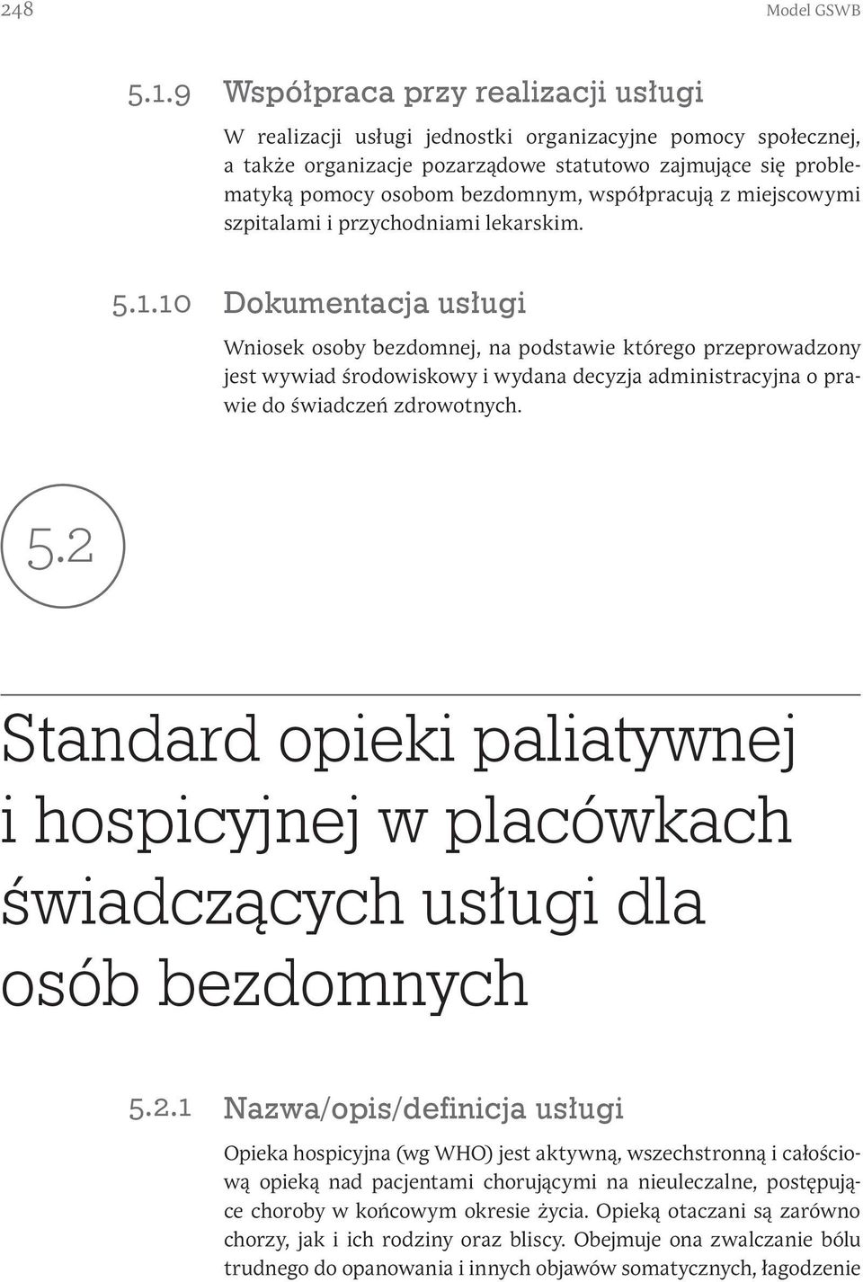 10 Współpraca przy realizacji usługi W realizacji usługi jednostki organizacyjne pomocy społecznej, a także organizacje pozarządowe statutowo zajmujące się problematyką pomocy osobom bezdomnym,