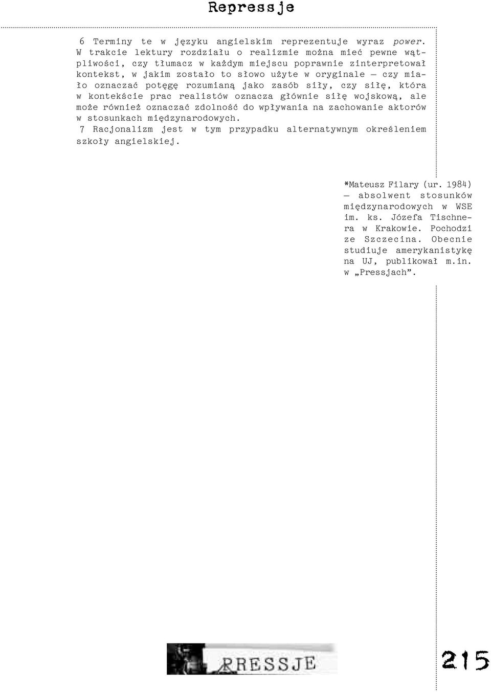 ³o oznaczaæ potêgê rozumian¹ jako zasób si³y, czy si³ê, która w kontekœcie prac realistów oznacza g³ównie si³ê wojskow¹, ale mo e równie oznaczaæ zdolnoœæ do wp³ywania na zachowanie