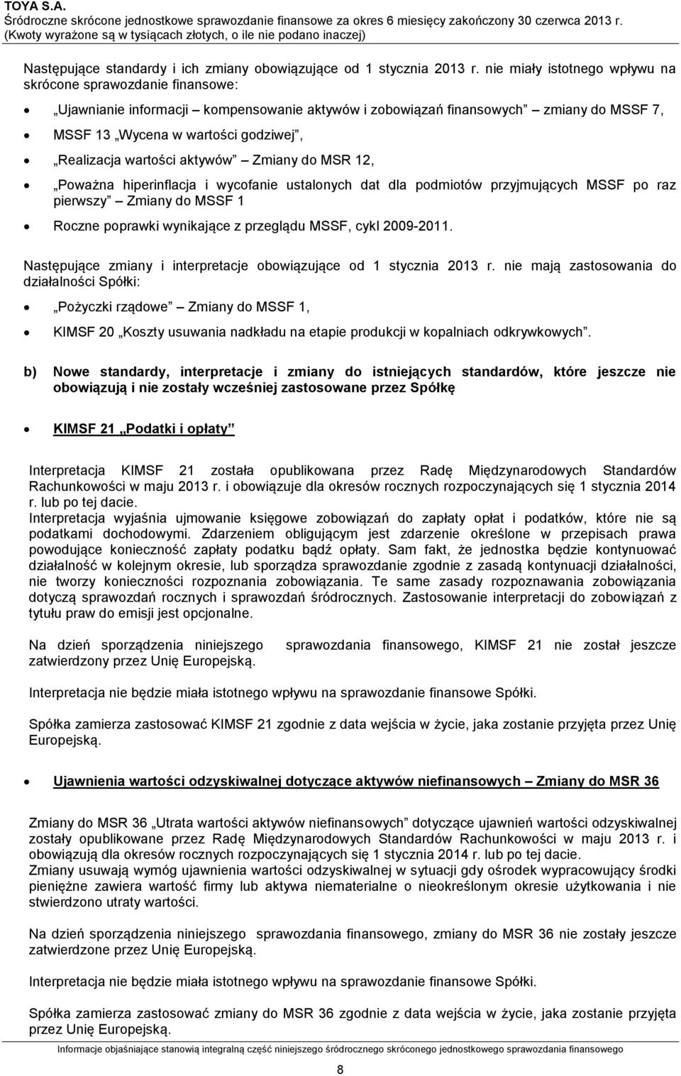 wartości aktywów Zmiany do MSR 12, Poważna hiperinflacja i wycofanie ustalonych dat dla podmiotów przyjmujących MSSF po raz pierwszy Zmiany do MSSF 1 Roczne poprawki wynikające z przeglądu MSSF, cykl