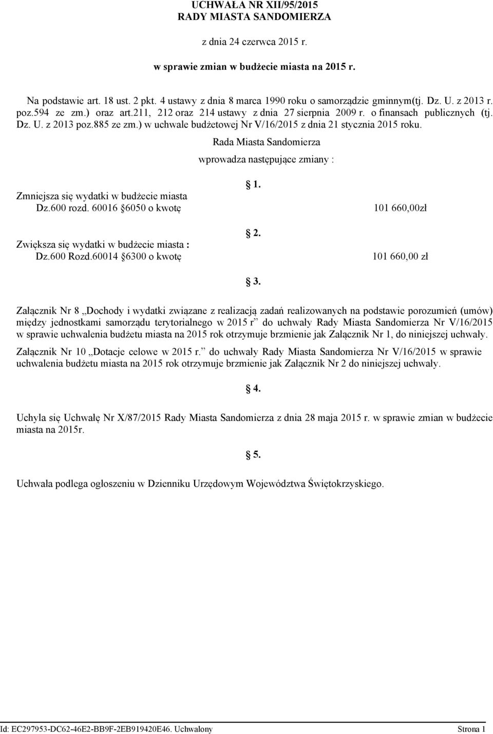 885 ze zm.) w uchwale budżetowej Nr V/16/2015 z dnia 21 stycznia 2015 roku. Rada Miasta Sandomierza wprowadza następujące zmiany : Zmniejsza się wydatki w budżecie miasta Dz.600 rozd.