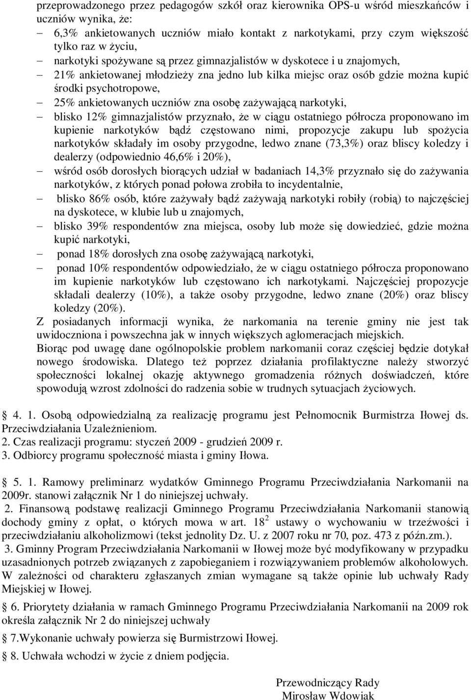 uczniów zna osobę zażywającą narkotyki, - blisko 12% gimnazjalistów przyznało, że w ciągu ostatniego półrocza proponowano im kupienie narkotyków bądź częstowano nimi, propozycje zakupu lub spożycia