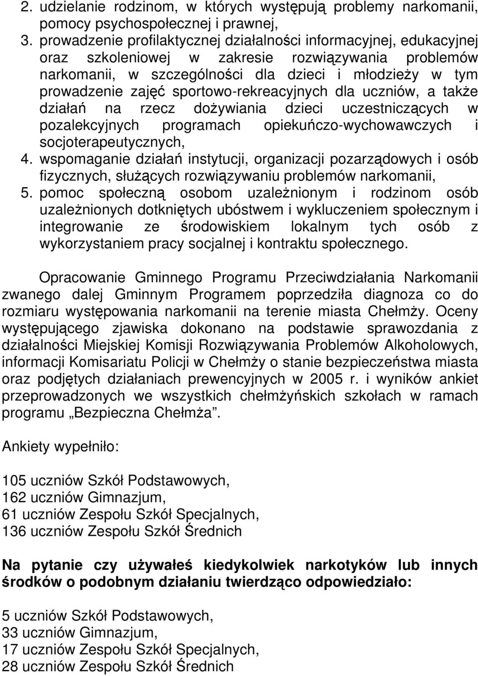 sportowo-rekreacyjnych dla uczniów, a także działań na rzecz dożywiania dzieci uczestniczących w pozalekcyjnych programach opiekuńczo-wychowawczych i socjoterapeutycznych, 4.