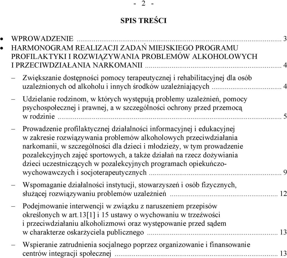 .. 4 Udzielanie rodzinom, w których występują problemy uzależnień, pomocy psychospołecznej i prawnej, a w szczególności ochrony przed przemocą w rodzinie.