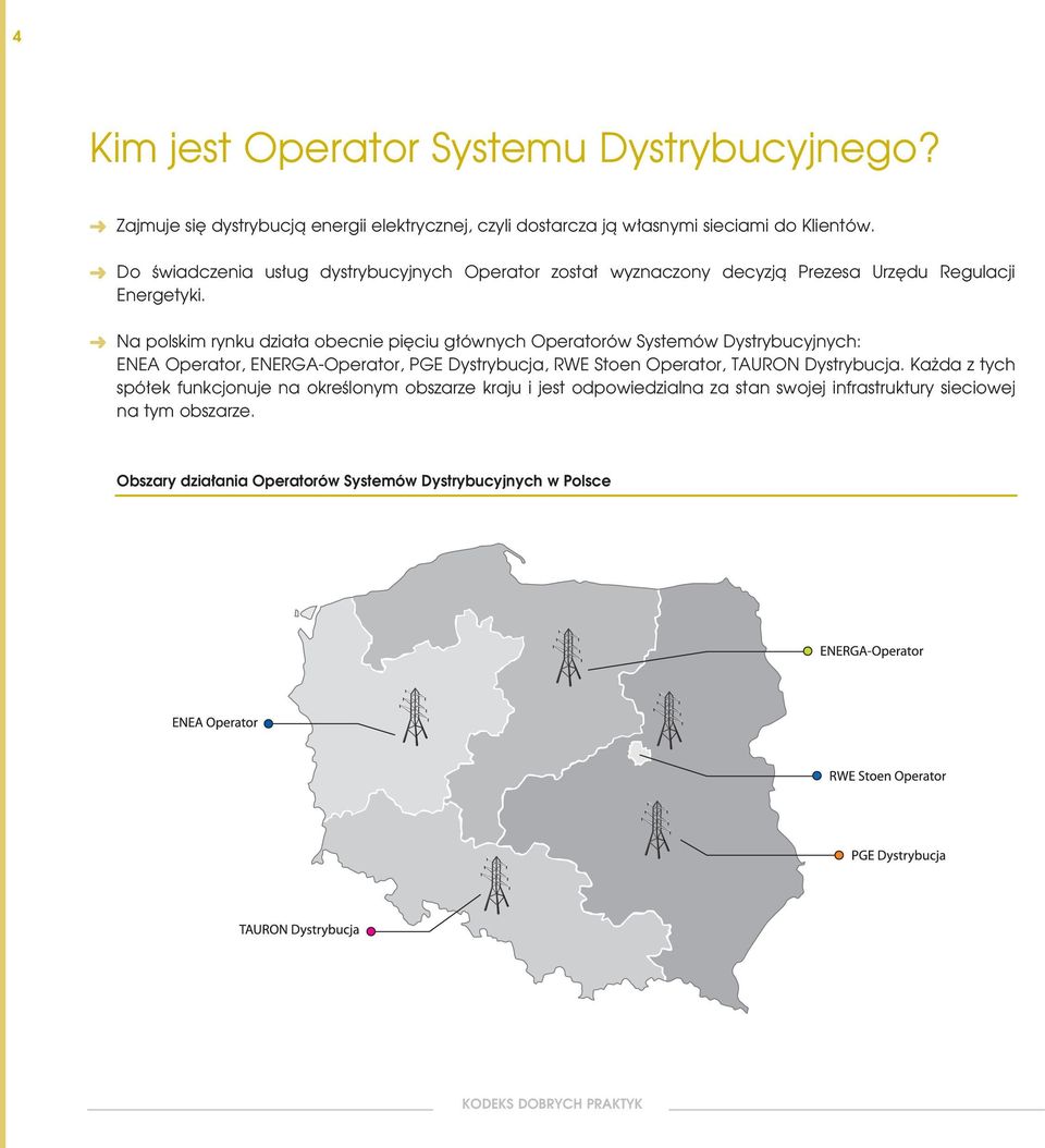 Na polskim rynku dzia a obecnie pi ciu g ównych Operatorów Systemów Dystrybucyjnych: ENEA Operator, ENERGA-Operator, PGE Dystrybucja, RWE Stoen Operator,