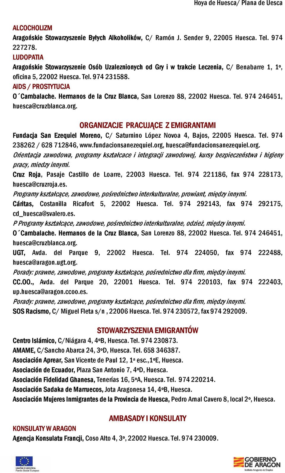 Hermanos de la Cruz Blanca, San Lorenzo 88, 22002 Huesca. Tel. 974 246451, huesca@cruzblanca.org.