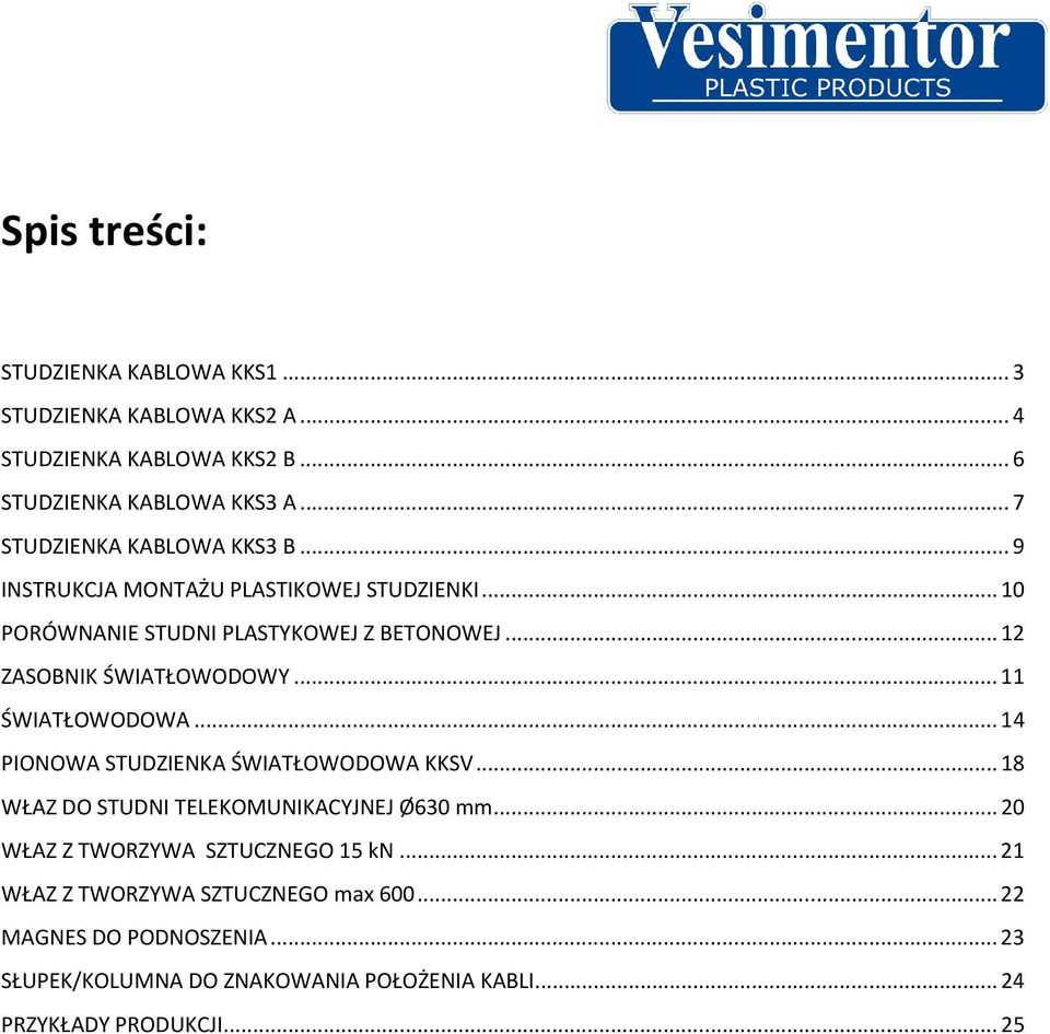 .. 12 ZASOBNIK ŚWIATŁOWODOWY... 11 ŚWIATŁOWODOWA... 14 PIONOWA STUDZIENKA ŚWIATŁOWODOWA KKSV... 18 WŁAZ DO STUDNI TELEKOMUNIKACYJNEJ Ø630 mm.