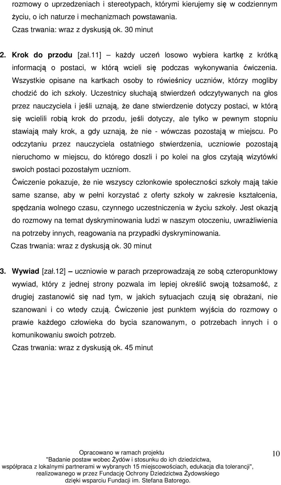 Wszystkie opisane na kartkach osoby to rówieśnicy uczniów, którzy mogliby chodzić do ich szkoły.